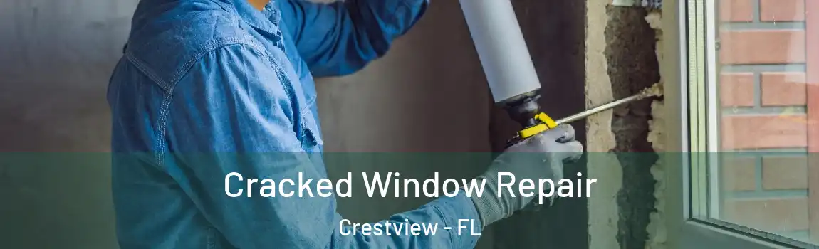 Cracked Window Repair Crestview - FL