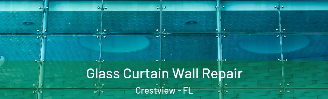 Glass Curtain Wall Repair Crestview - FL