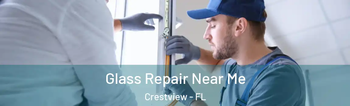 Glass Repair Near Me Crestview - FL