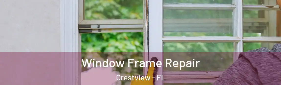 Window Frame Repair Crestview - FL